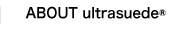 ABOUT ULTRASUEDE®